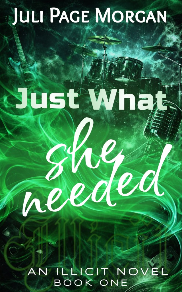 Just What She Needed, Book One in The Illicit Series by Juli Page Morgan